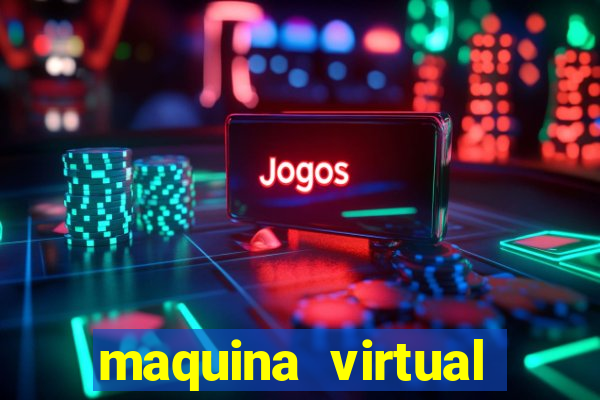 maquina virtual para jogar